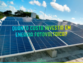 Quanto custa investir em energia fotovoltaica?